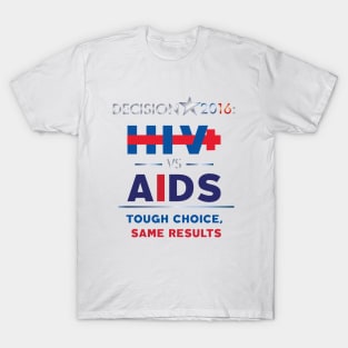 Decision 2016: HIV vs AIDS T-Shirt